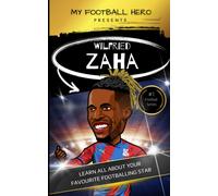 My Football Hero: Wilfried Zaha: Learn All About Your Favourite Footballing Star (My Football Hero - Football Biographies For Kids)
