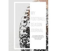 My Football Season Journal: A Guided Memory and Performance Tracker for Athletes