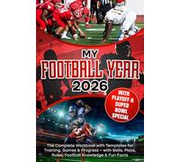 MY FOOTBALL YEAR: The Complete Workbook with Templates for Training, Games & Progress - with Skills, Plays, Rules, Football Knowledge & Fun Facts