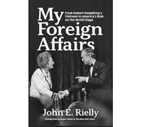 My Foreign Affairs: From Hubert Humphrey’s Vietnam to America’s Role on the World Stage