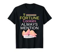 My Fortune Cookies Always Mention Cooking Funny Food Humour T-Shirt