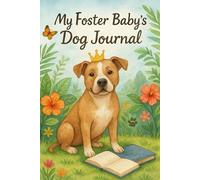 My Foster Baby's Dog Journal: Because Every Foster Dog Deserves Their Story
