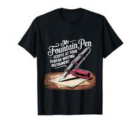 My Fountain Pen Scoffs at Your Cheap Pen - T-Shirt