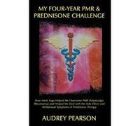 My Four-year Pmr & Prednisone Challenge Audrey Pearson (Auteur)