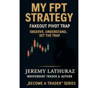 MY FPT STRATEGY - FAKEOUT PIVOT TRAP How to Read the Market, Set the Trap, and Trade with Precision: Observe. Understand. Trap. A Professional Price ... for Traders Who Want to Outsmart the Market