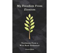 My Freedom From Zionism: Testimony From a West Bank Settlement