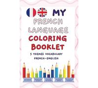 My French Language Coloring Booklet, 5 Themes Vocabulary French-English: A coloring Journey for numbers, days, months, seasons, numbers, and medium of transportation.