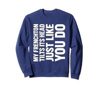 My Frenchton Incline sa tête comme Vous Le Faites Sweatshirt