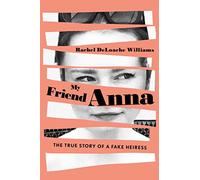 My Friend Anna: The True Story of a Fake Heiress