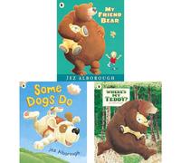 My Friend Bear, Some Dogs Do, and Where’s My Teddy? - A Heartwarming Collection of Stories for Toddlers and Preschoolers by Jez Alborough