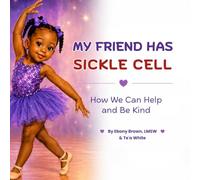 My Friend Has Sickle Cell: How We Can Help and Be Kind