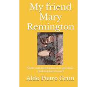 My friend Mary Remington: Short autobiographical, tragicomic, philosophical novel