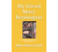 My friend Mary Remington: Short autobiographical, tragicomic, philosophical novel