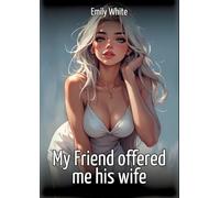 My Friend offered me his wife: Collection of Sexy Erotic Stories for Adults Illustrated with Nude Manga and Hentai Images
