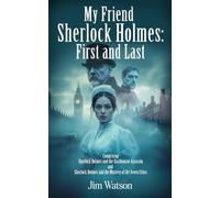 My Friend Sherlock Holmes: First and Last.