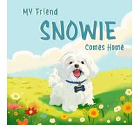 My Friend Snowie - Comes Home: Fun, Animal, Dog Picture Book for Kids, Book III from. the Book Series - My Friend Snowie