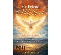 My Friend, the Holy Spirit Ask. Receive. Claim.: The ABCs of Prayer: How to Receive the Baptism of the Holy Spirit