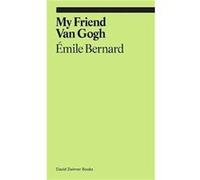 My Friend Van Gogh by Emile Bernard Emile Bernard (Auteur)