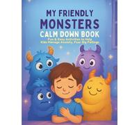 My Friendly Monsters Calm Down Book Fun & Easy Activities to Help Kids Manage Anxiety, Fear & Big Feelings: A Simple Coping Skills Workbook with ... & Emotional Activities for Kids Ages 4-8