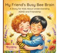 My Friend's Busy Bee Brain: A Story for Kids About Understanding ADHD and Friendship