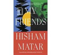 My Friends - Hisham Matar - Penguin Books Ltd - Livre en Anglais - Hardback Hisham MatarHisham Matar (Auteur)