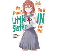 My Friend's Little Sister Has It In For Me! Volume 10 (Light Novel)