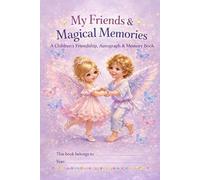 My Friends & Magical Memories: A children's Friendship, Autograph & Memory Book: Kids Memory & Autograph Book. Creative Scrapbook for Ages 5-12, ... Moments, Friend Messages & Childhood Memories