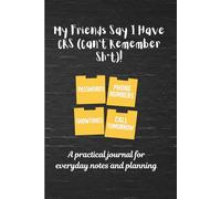 My Friends Say I Have CRS (Can’t Remember Sh*t): A practical journal for everyday notes and planning