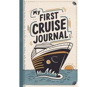 My Frist Cruise Journal: With 100 Prompts to Record Your Big Adventures at Sea
