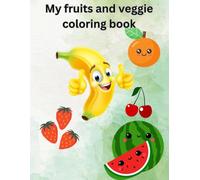 My fruits and veggie coloring book ABC: Educational coloring book of fruits and veggies in alphabetical order