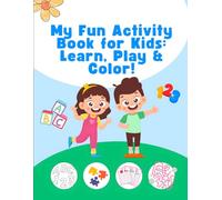 My Fun Activity Book for Kids: Learn, Play & Color!: Over 50 Pages of Puzzles, Mazes, Coloring, Tracing, and Brain Games for Kids Ages 3 to 6 - Fun Learning Made Easy!