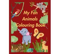 My Fun Animals Colouring Book: Color Your Way Through the Animal Kingdom for early learners for kids age 3-6 years