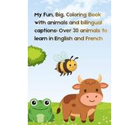 My Fun, Big, Coloring Book with animals and bilingual captions: Over 30 animals to learn in English and French: Learn French and English and Enjoy Coloring in the Animals