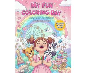 My Fun Coloring Day: 50 joyful scenes of cute girls exploring, playing, and laughing - not colored, ready for coloring!