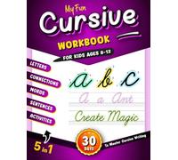 My Fun Cursive Workbook for Kids Ages 8-12: Transform Your Writing Skills with this Step-by-Step Cursive Handwriting Practice Book in Just 30 Days