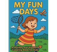 My Fun Days: A Holiday and Weekend Coloring Book for Kids: 35 Fun and Festive Coloring Pages to Celebrate Holidays, Weekends, and Family Moments | Perfect for Kids Ages 4-8 | 8.5 x 11 Inches