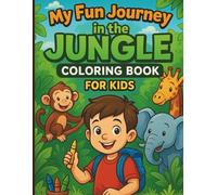My Fun Journey in the Jungle - Coloring Book for Kids”: “Cute Animals, Nature & Adventure to Color” Explore, Imagine, and Color the Jungle