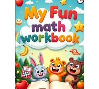 My Fun Math Workbook: Learn Counting, Addition, Shapes, Time & More - Packed with Cute Characters and Fruity Fun for Kids Ages 4-7