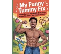 My Funny Tummy Fix: How I Turned My Wiggly Belly into a Happy Six-Pack - One Step at a Time!