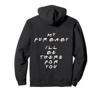 My Fur Baby : I'll Be There for You Sweat à Capuche