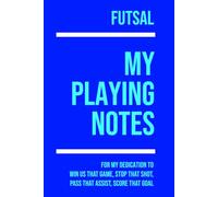 My Futsal Playing: Note making, planning, goal setting, tactics, diagrams, training drills, fitness, games and matches for futsal athletes