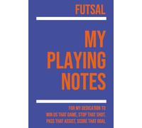 My Futsal Playing: Note making, planning, goal setting, tactics, diagrams, training drills, fitness, games and matches for futsal athletes