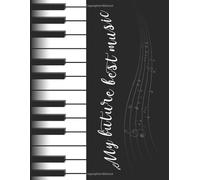 My Future Best Music: Piano Blank Sheet Music Book With Treble And Bass Clef Staff Paper