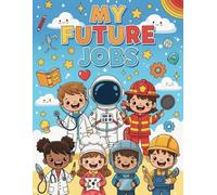 My Future Jobs: Color, Learn, and Imagine Your Future Job - For Kids Ages 4-8
