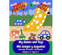 My Games and Toys / Mis Juegos y Juguetes: A Bilingual Dot Marker Activity Book: Learn 30 First Words in English & Spanish (Primeras Palabras) with ... | Fun for Toddlers and Preschoolers Ages 2-4.