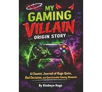 My Gaming Villain Origin Story: A Chaotic Journal of Rage Quits, Bad Decisions, and Questionable Gaming Moments