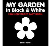 My Garden in Black & White: A High-Contrast Nature Book for Baby's Visual Stimulation
