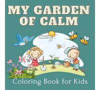 My Garden of Calm Coloring Book for Kids: Perfect for Quiet time and Mindfulness Moments