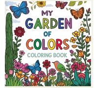 MY GARDEN OF COLORS: A World of Flowers, Insects and Cacti for Little Artists.