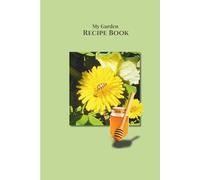 My Garden Recipe Book: Where your garden of thoughts meets your favorite meals